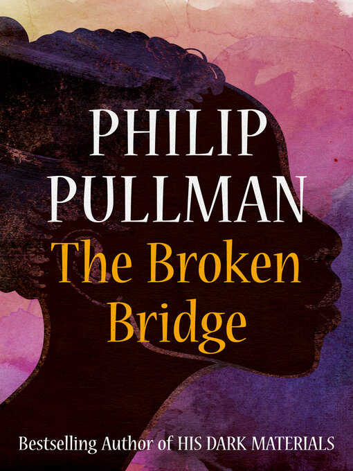 Title details for The Broken Bridge by Philip Pullman - Available